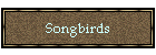 Songbirds